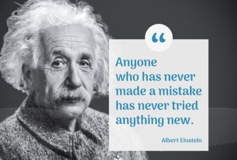 Albert Einstein quote: Anyone who has never made a mistake, has never tried anything new.