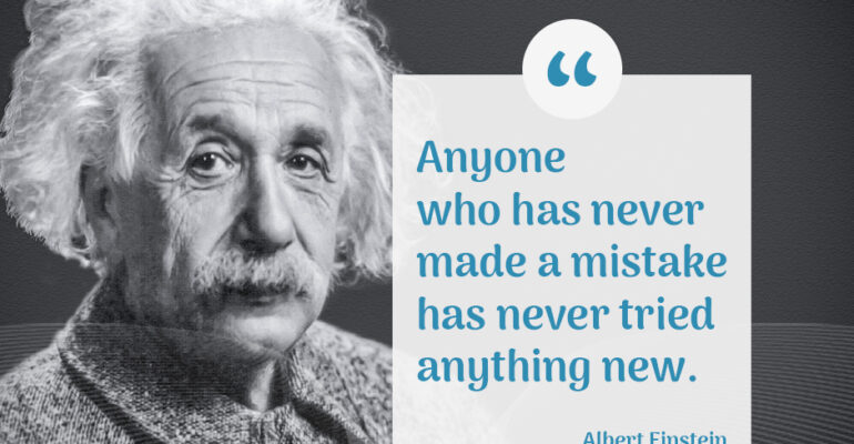 Albert Einstein quote: Anyone who has never made a mistake, has never tried anything new.